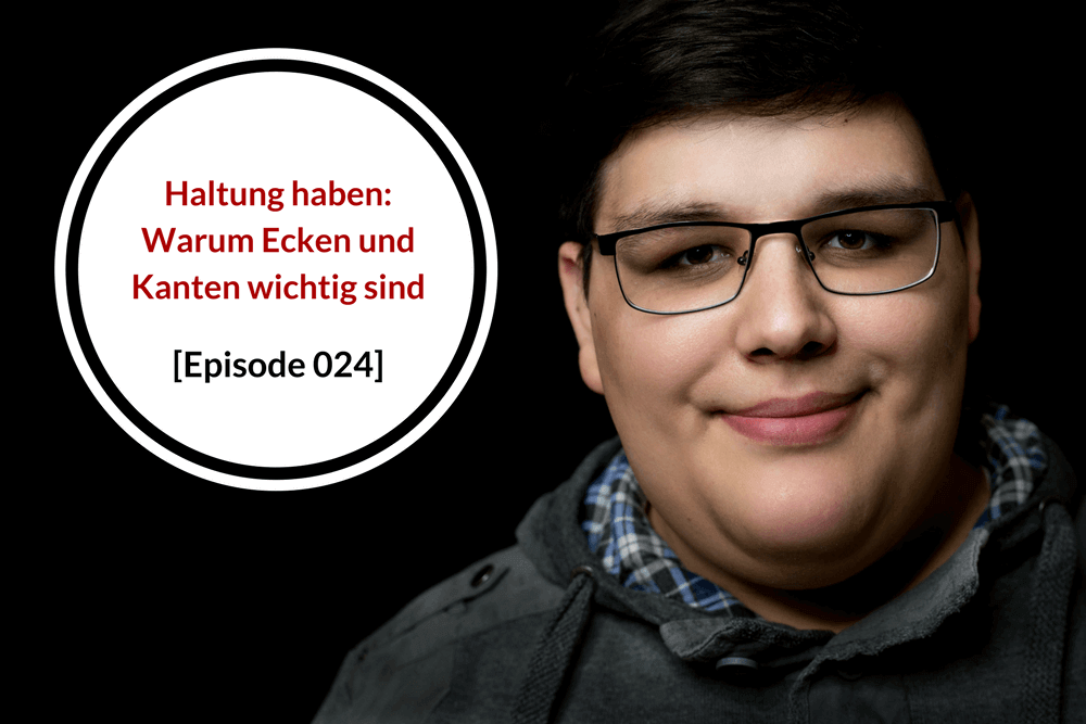 Haltung haben: Warum Ecken und Kanten wichtig sind